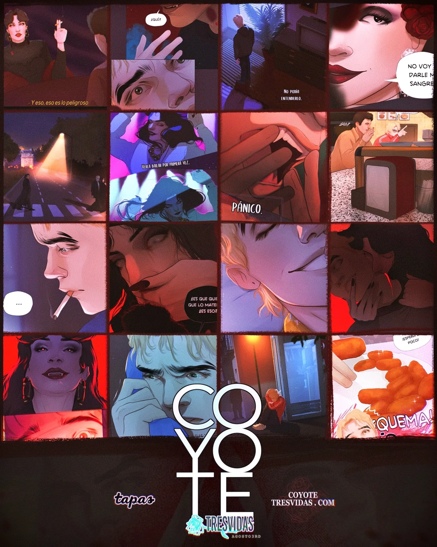 Una imagen con 16 viñetas de mi cómic / webcómic Coyote Tresvidas:
- Sagrado en un programa de televisión en los 90s, se lee debajo que dice "Y eso, eso es lo peligroso"
- Dos viñetas en las que Coyote alza la mano hacia la cara de un vampiro que dice "qué?". Coyote le mira desencajado.
- Coyote sólo en una habitación, de noche, entrando la luz por una ventana. Se lee "No podía entenderlo".
- Sagrado mira por un espejo a alguien con media sonrisa diciendo "No voy a darle mi sangre".
- Tres personas cruzan un paso de cebra, de noche. Es Madrid, de fondo se ve la puerta de Alcalá.
- Dos viñetas de Sagrado bailando en una discoteca, se lee el pensamiento de Coyote "Verla bailar por primera vez".
- Una pesadilla de Coyote tocándose colmillos de vampiro que le han crecido, se lee "Pánico".
- Un bar de barrio y de fondo dos personas, una de ellas Coyote.
- Coyote mirando hacia abajo, con un cigarro, serio, la luz azul de una TV le da en el rostro.
- Sagrado herida, con los ojos en blanco, llevándose la mano a la boca de la que sale sangre.
- Coyote tumbado, con los ojos cerrados, sonriendo contento.
- Sagrado mordiendo el cuello de Coyote, alimentándose.
- Sagrado en su forma vampira, en los ojos tiene un brillo rojo y sonríe.
- Coyote hablando en una cabina, triste, derrotado, a punto de llorar.
- Coyote fuera de la cabina, tirado en el suelo. De fondo se ve la silueta de alguien.
- Un plato de croquetas del que alguien coge una.
Abajo aparece el titulo del cómic, el logo de la plataforma Tapas y la URL de mi cómic coyotetresvidas.com